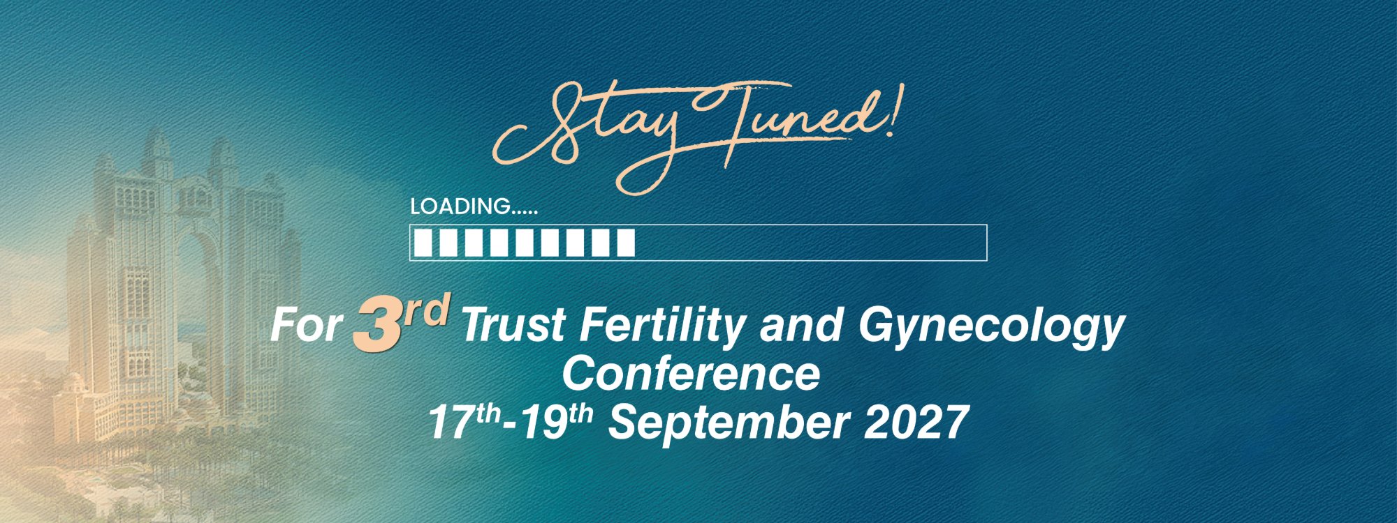 Stay Tuned — 3rd Trust Fertility and Gynecology Conference, 17th–19th September 2027